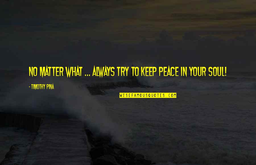 St Rocco Quotes By Timothy Pina: No matter what ... always try to keep