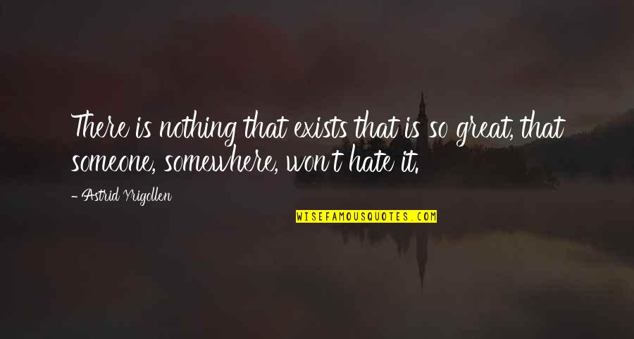 St Rose Quotes By Astrid Yrigollen: There is nothing that exists that is so