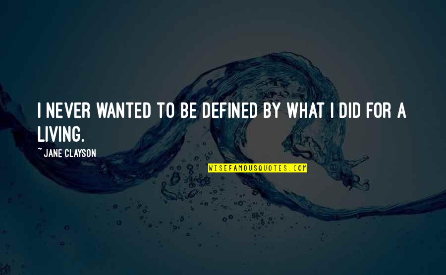 St Scholastica Famous Quotes By Jane Clayson: I never wanted to be defined by what St Scholastica Famous Quotes By Jane Clayson: I never wanted to be defined by what