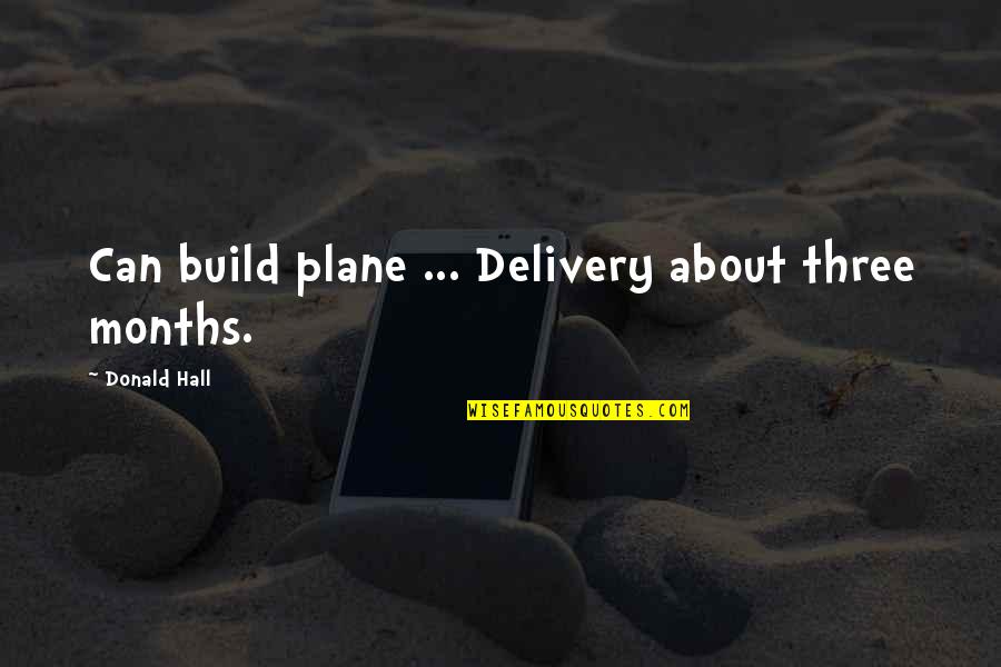 St Seraphim Quotes By Donald Hall: Can build plane ... Delivery about three months.