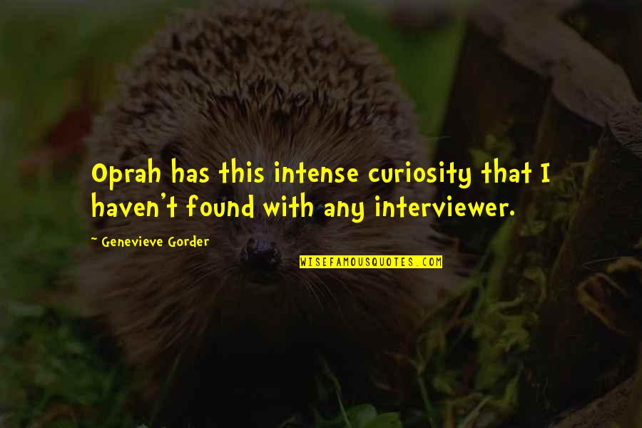 St Stephen Bible Quotes By Genevieve Gorder: Oprah has this intense curiosity that I haven't