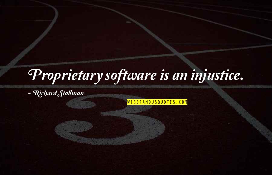 St Stephen Famous Quotes By Richard Stallman: Proprietary software is an injustice. St Stephen Famous Quotes By Richard Stallman: Proprietary software is an injustice.