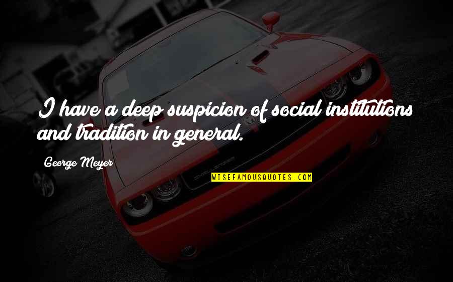 St Therese Quotes By George Meyer: I have a deep suspicion of social institutions