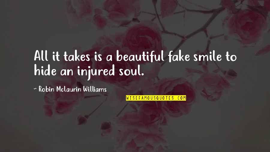 St Thomas Aquinas Philosophy Quotes By Robin McLaurin Williams: All it takes is a beautiful fake smile St Thomas Aquinas Philosophy Quotes By Robin McLaurin Williams: All it takes is a beautiful fake smile