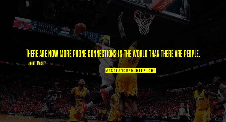 St Thomas Day Quotes By John E. Mackey: There are now more phone connections in the