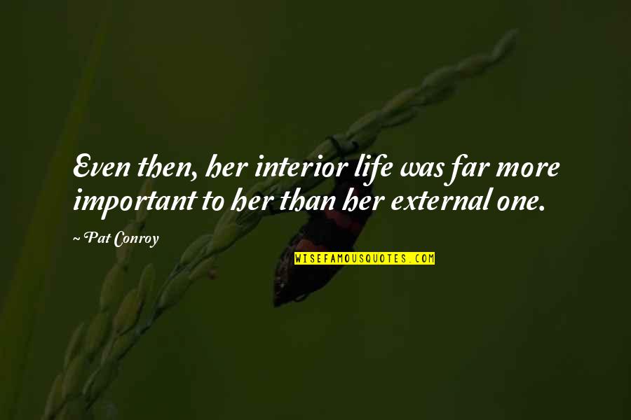 St Thomas Day Quotes By Pat Conroy: Even then, her interior life was far more