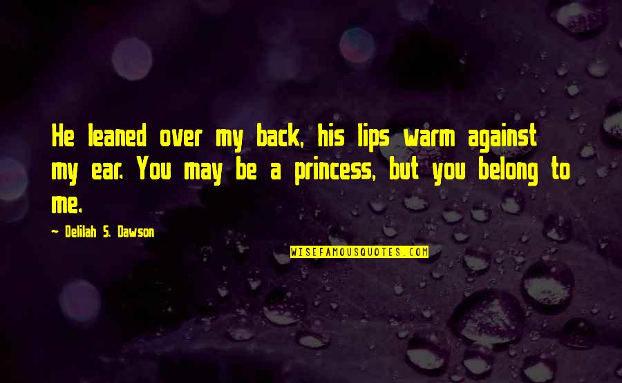 St Thomas Island Quotes By Delilah S. Dawson: He leaned over my back, his lips warm