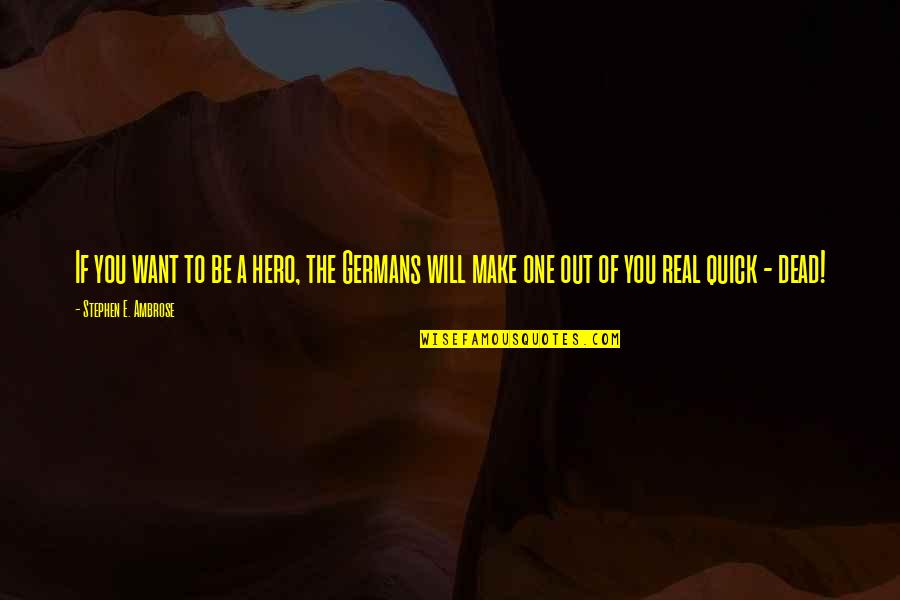 St Thomas Island Quotes By Stephen E. Ambrose: If you want to be a hero, the