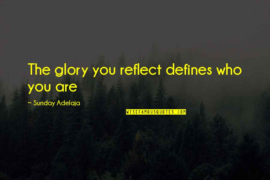 St Tropez Tan Quotes By Sunday Adelaja: The glory you reflect defines who you are