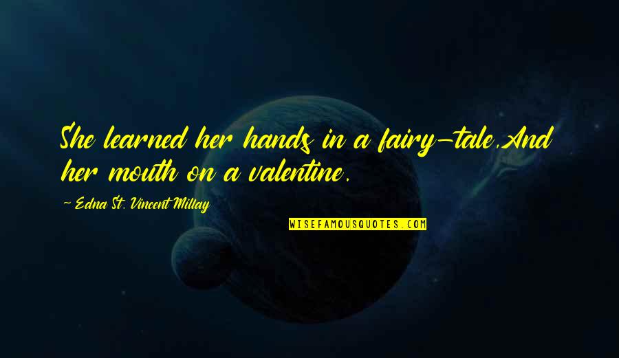 St Valentine Quotes By Edna St. Vincent Millay: She learned her hands in a fairy-tale,And her