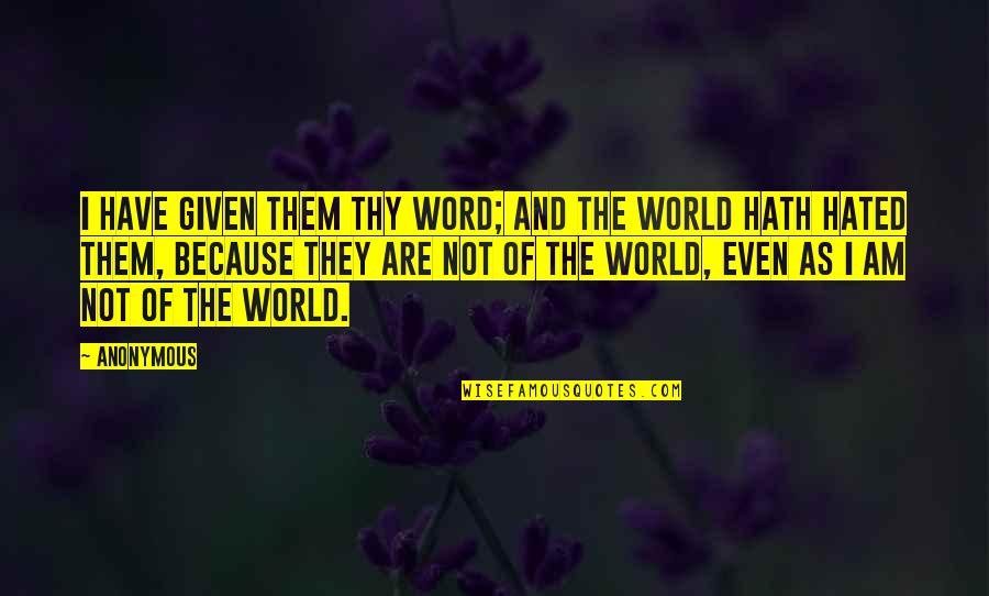 St Vincent And The Grenadines Quotes By Anonymous: I have given them thy word; and the St Vincent And The Grenadines Quotes By Anonymous: I have given them thy word; and the