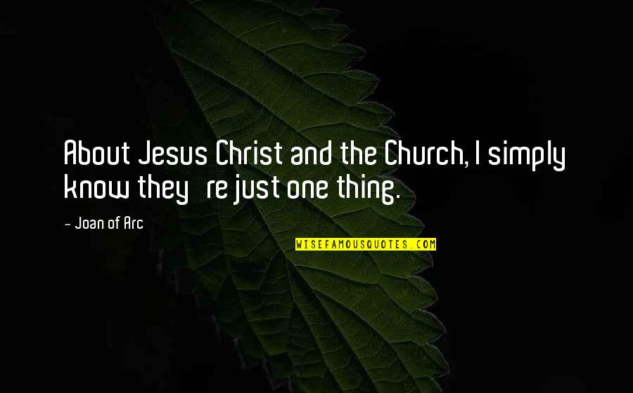 St Vincent And The Grenadines Quotes By Joan Of Arc: About Jesus Christ and the Church, I simply