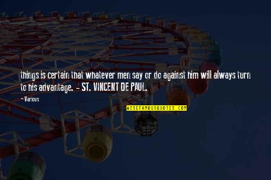St Vincent De Paul Quotes By Various: things is certain that whatever men say or St Vincent De Paul Quotes By Various: things is certain that whatever men say or