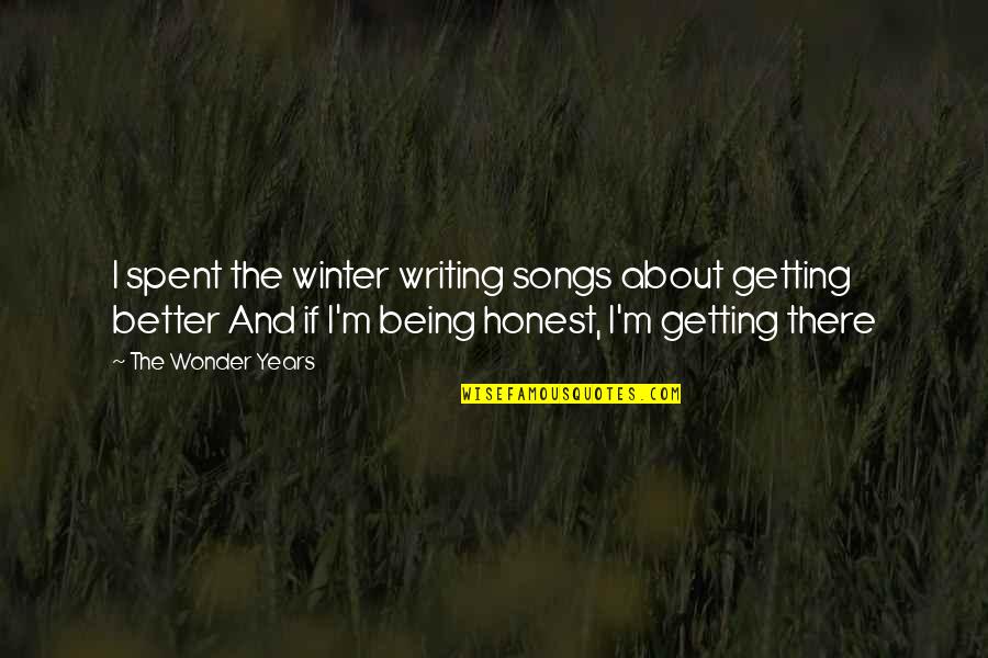 St7735 Quotes By The Wonder Years: I spent the winter writing songs about getting St7735 Quotes By The Wonder Years: I spent the winter writing songs about getting