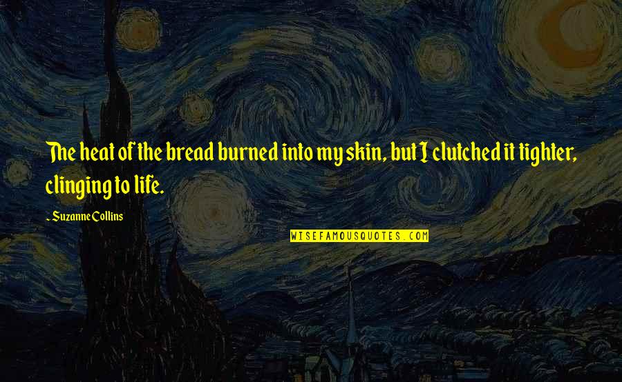 Sta Travel Quotes By Suzanne Collins: The heat of the bread burned into my
