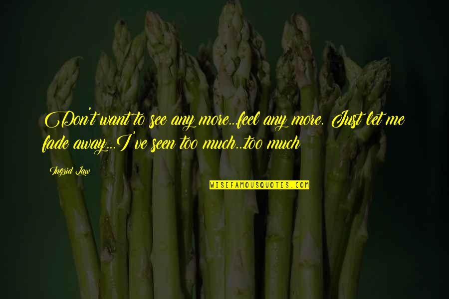 Staab Funeral Home Quotes By Ingrid Law: Don't want to see any more...feel any more.