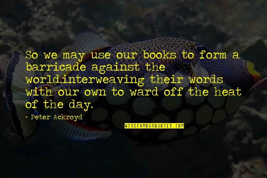 Staab Funeral Home Quotes By Peter Ackroyd: So we may use our books to form Staab Funeral Home Quotes By Peter Ackroyd: So we may use our books to form