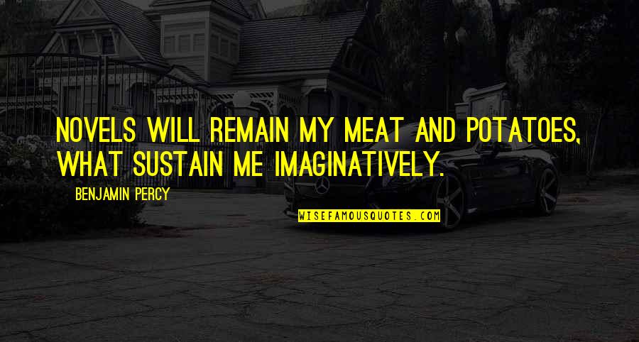 Staadecker Newport Quotes By Benjamin Percy: Novels will remain my meat and potatoes, what