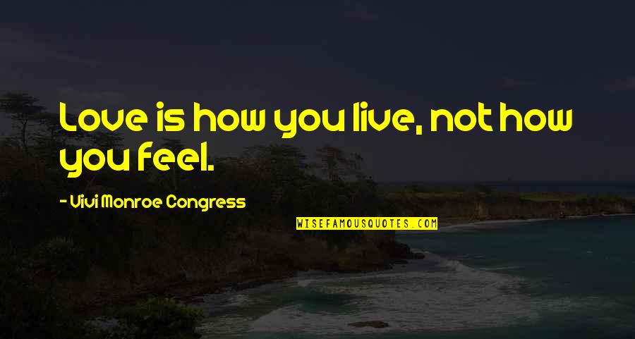 Staadecker Newport Quotes By Vivi Monroe Congress: Love is how you live, not how you Staadecker Newport Quotes By Vivi Monroe Congress: Love is how you live, not how you