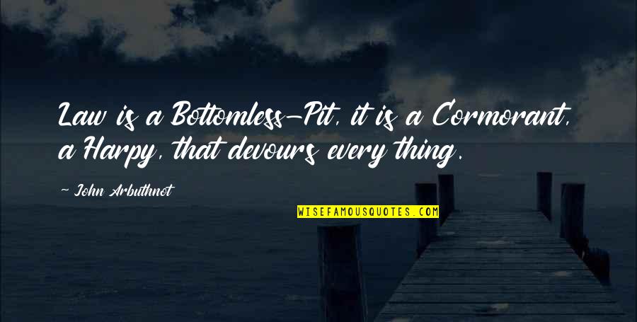 Staal Quotes By John Arbuthnot: Law is a Bottomless-Pit, it is a Cormorant,