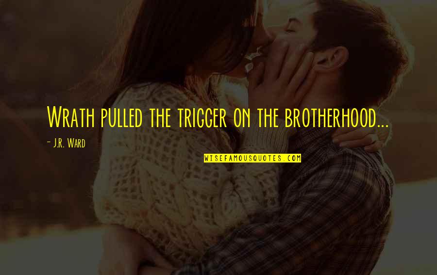 Staar Inspirational Quotes By J.R. Ward: Wrath pulled the trigger on the brotherhood...