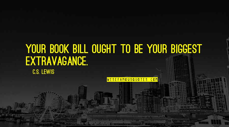 Staatenlos Quotes By C.S. Lewis: Your book bill ought to be your biggest