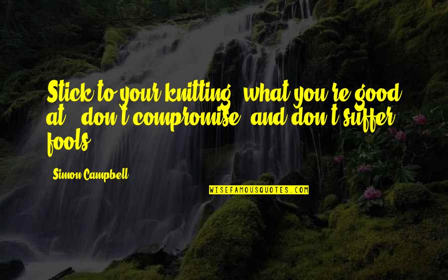 Staatenlos Quotes By Simon Campbell: Stick to your knitting (what you're good at), Staatenlos Quotes By Simon Campbell: Stick to your knitting (what you're good at),