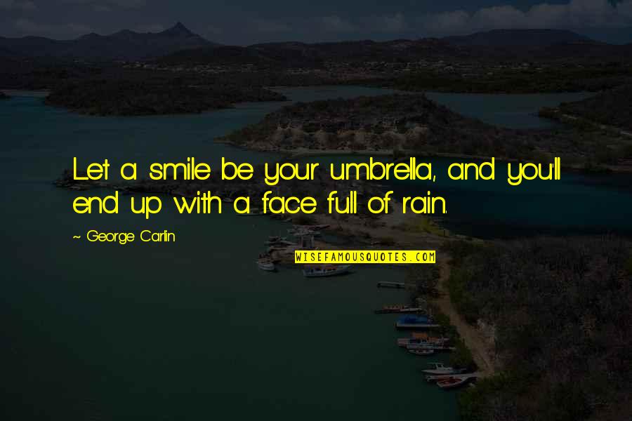 Staatsphilharmonie N Rnberg Quotes By George Carlin: Let a smile be your umbrella, and you'll