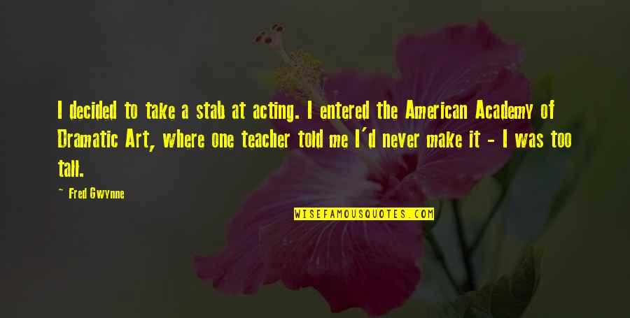 Stab Quotes By Fred Gwynne: I decided to take a stab at acting.