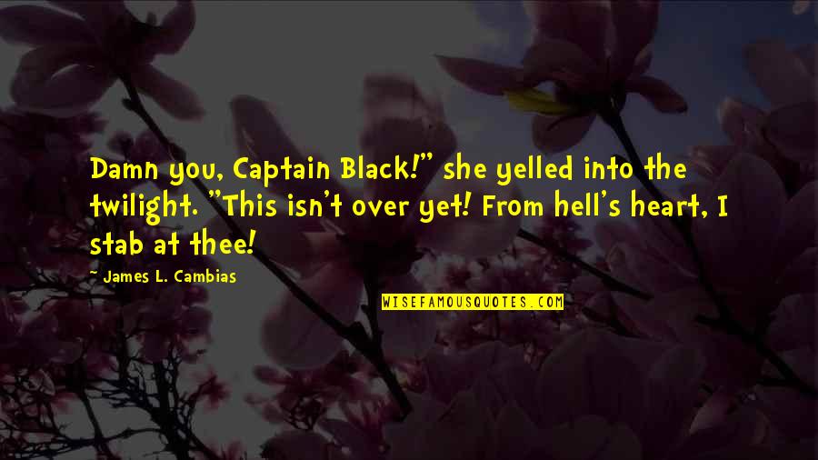 Stab Quotes By James L. Cambias: Damn you, Captain Black!" she yelled into the