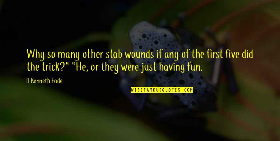 Stab Quotes By Kenneth Eade: Why so many other stab wounds if any