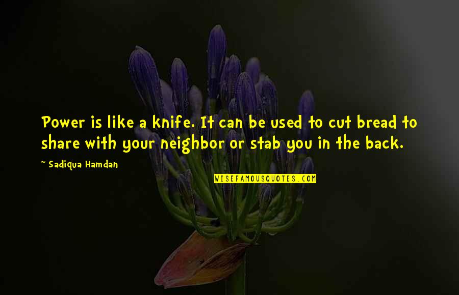 Stab Quotes By Sadiqua Hamdan: Power is like a knife. It can be