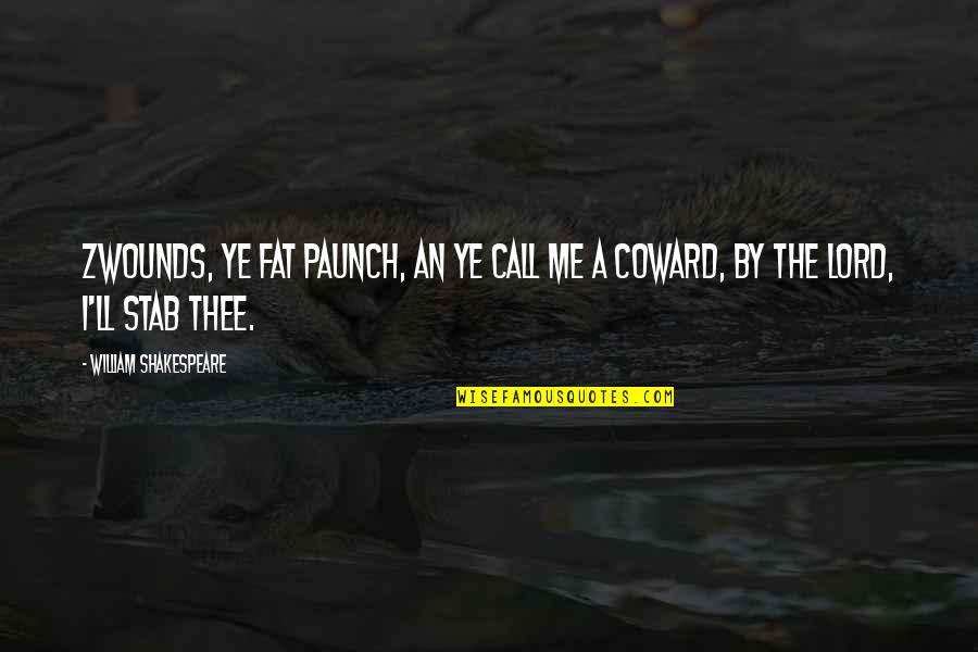 Stab Quotes By William Shakespeare: Zwounds, ye fat paunch, an ye call me