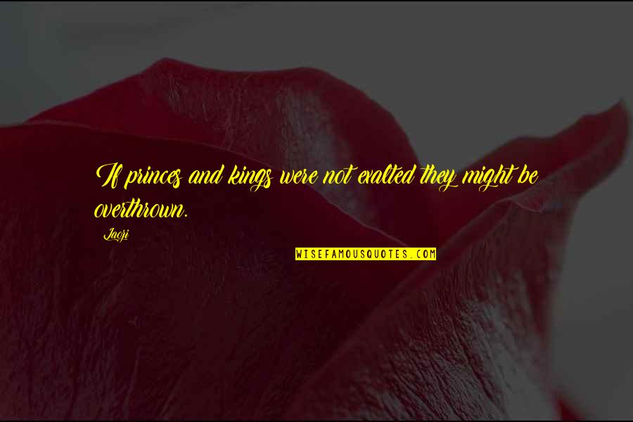 Stabat Quotes By Laozi: If princes and kings were not exalted they