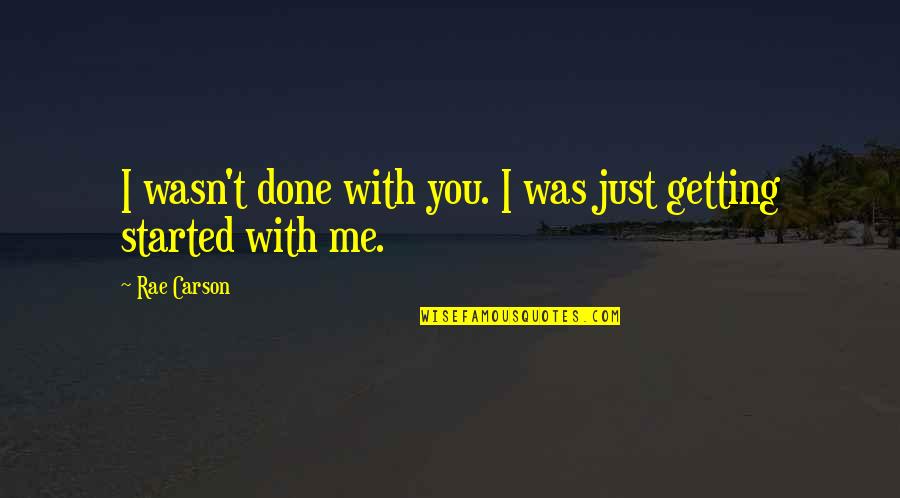 Stabbed From Behind Quotes By Rae Carson: I wasn't done with you. I was just