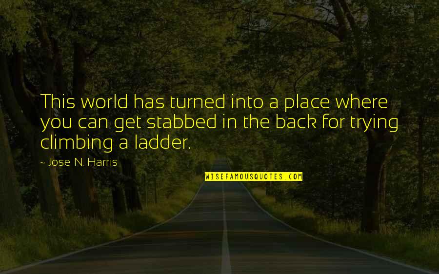 Stabbed My Back Quotes By Jose N. Harris: This world has turned into a place where