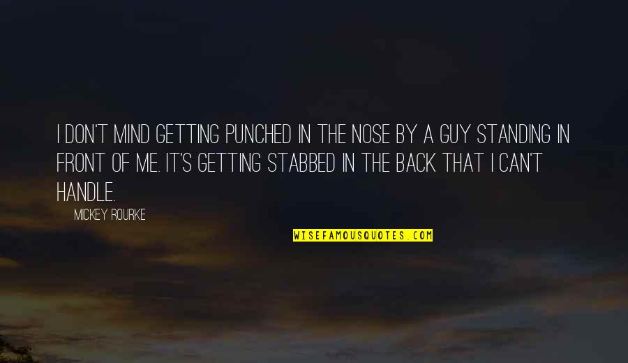 Stabbed My Back Quotes By Mickey Rourke: I don't mind getting punched in the nose