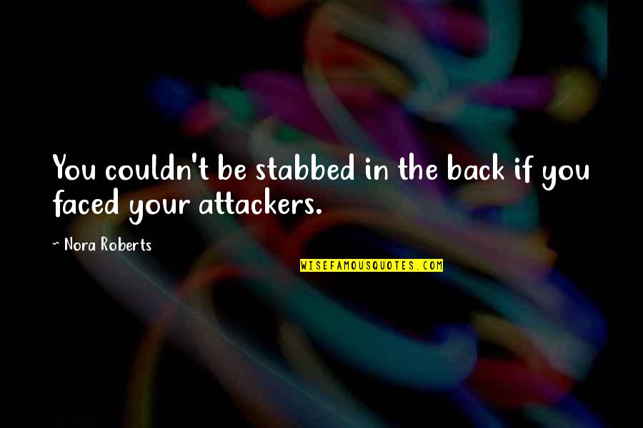 Stabbed My Back Quotes By Nora Roberts: You couldn't be stabbed in the back if