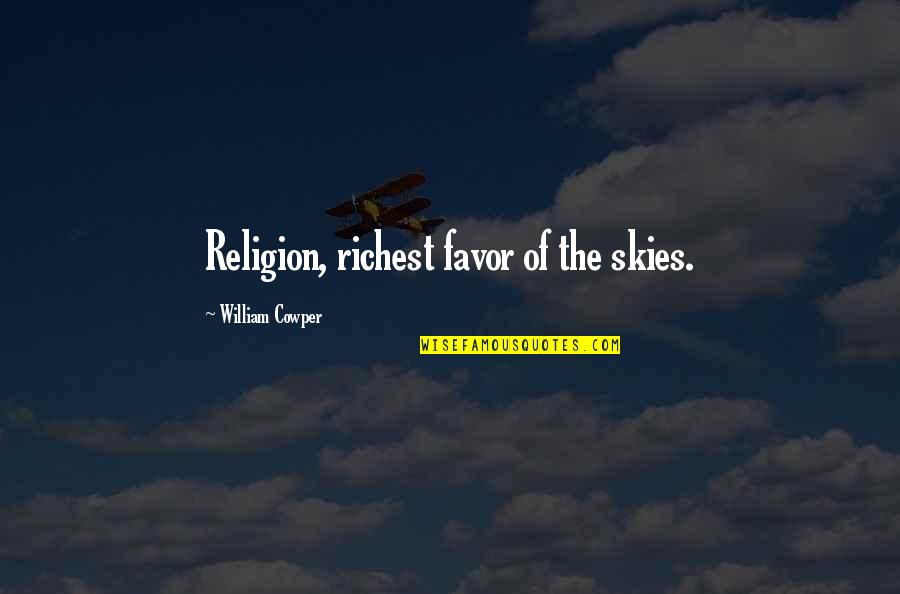 Stabber Jack Quotes By William Cowper: Religion, richest favor of the skies.