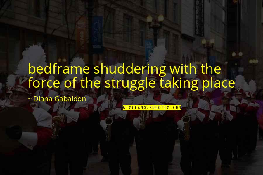 Stabber Orphen Quotes By Diana Gabaldon: bedframe shuddering with the force of the struggle Stabber Orphen Quotes By Diana Gabaldon: bedframe shuddering with the force of the struggle