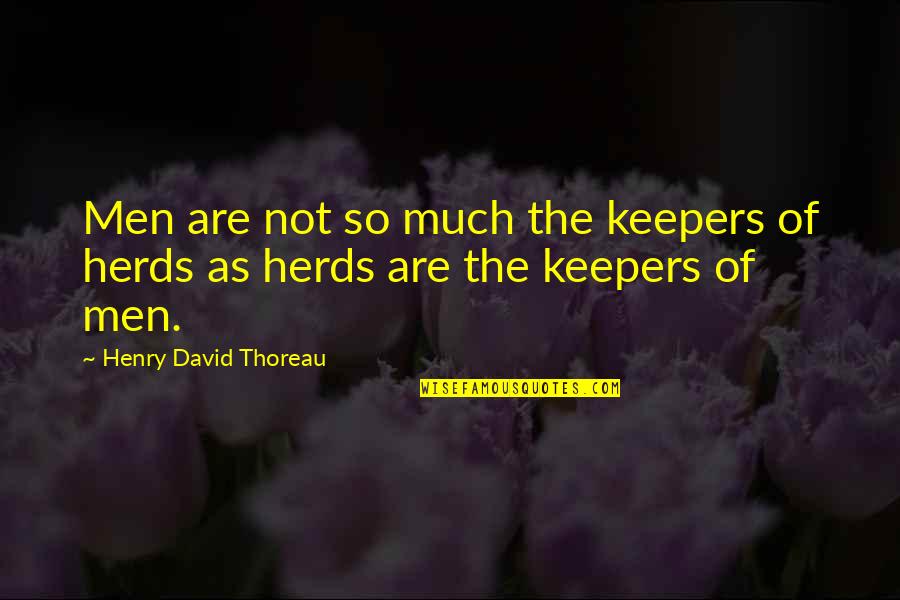 Stabber Quotes By Henry David Thoreau: Men are not so much the keepers of