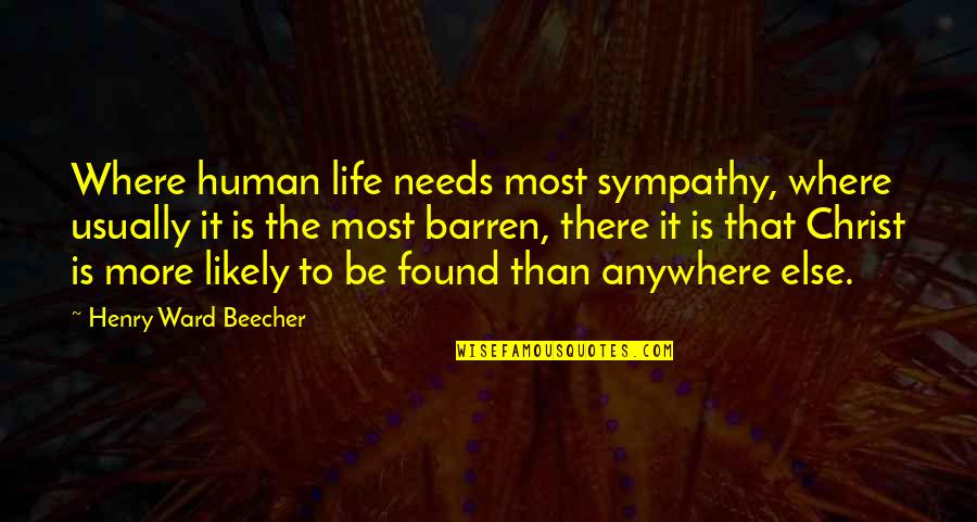 Stabbert Quotes By Henry Ward Beecher: Where human life needs most sympathy, where usually