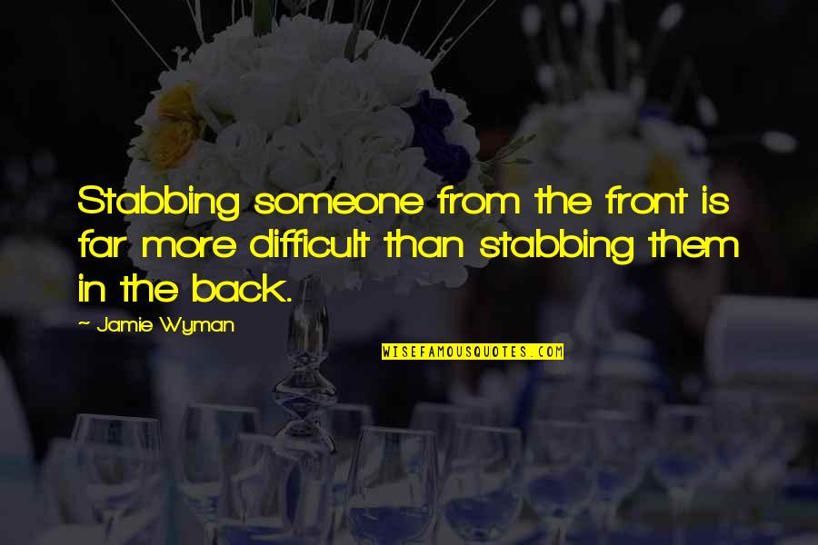 Stabbing Someone In The Back Quotes By Jamie Wyman: Stabbing someone from the front is far more