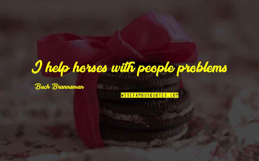 Stabby Crabby Quotes By Buck Brannaman: I help horses with people problems Stabby Crabby Quotes By Buck Brannaman: I help horses with people problems