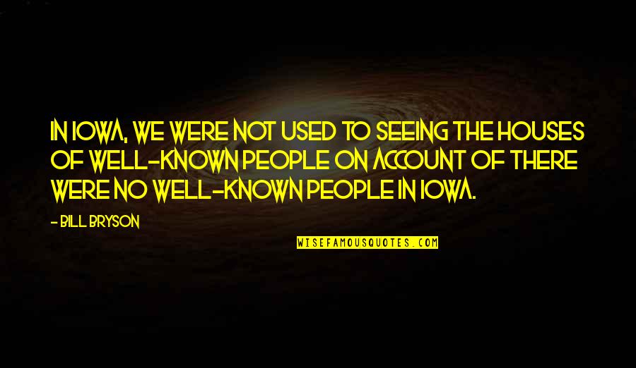Stabdyti Quotes By Bill Bryson: In Iowa, we were not used to seeing Stabdyti Quotes By Bill Bryson: In Iowa, we were not used to seeing
