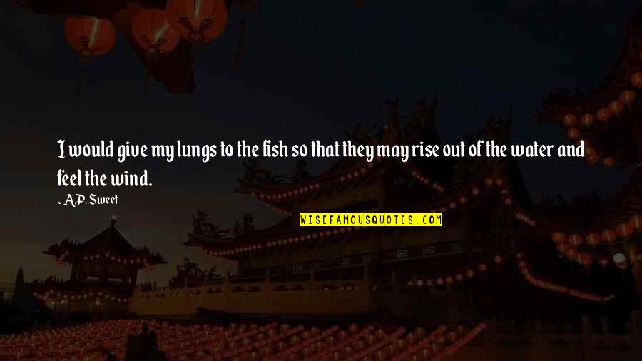 Stabenfeldt Games Quotes By A.P. Sweet: I would give my lungs to the fish