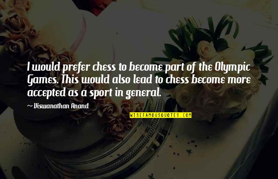 Stabenfeldt Games Quotes By Viswanathan Anand: I would prefer chess to become part of