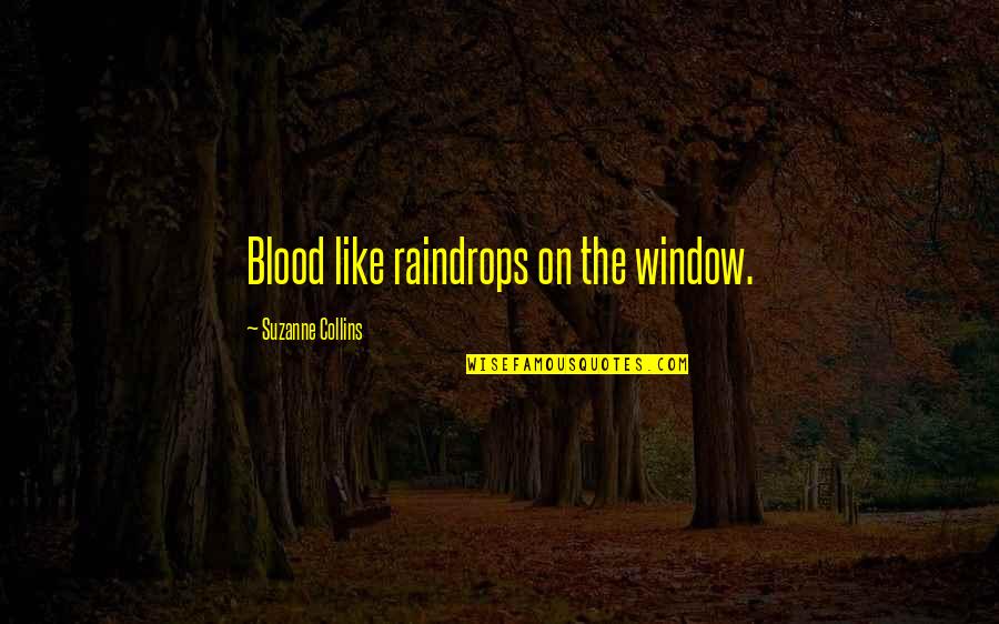 Stabenow Office Quotes By Suzanne Collins: Blood like raindrops on the window.