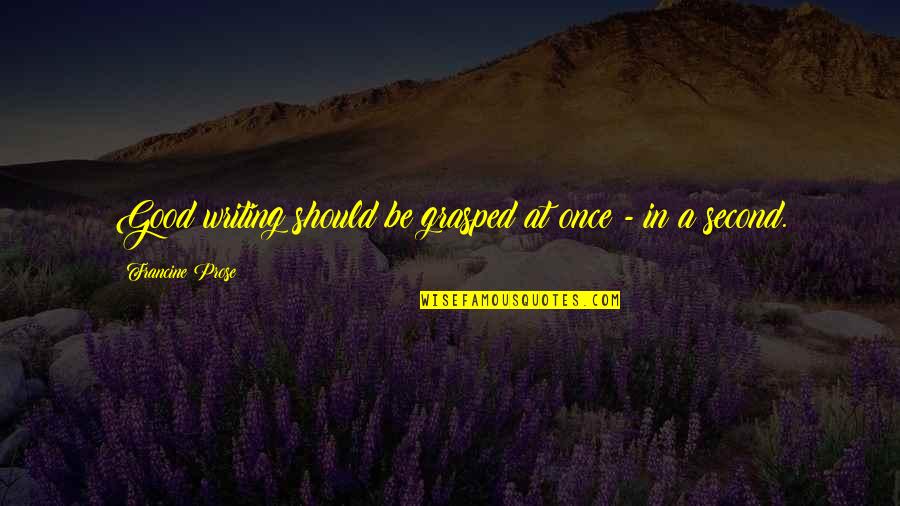Stabiler Vorbau Quotes By Francine Prose: Good writing should be grasped at once - Stabiler Vorbau Quotes By Francine Prose: Good writing should be grasped at once -