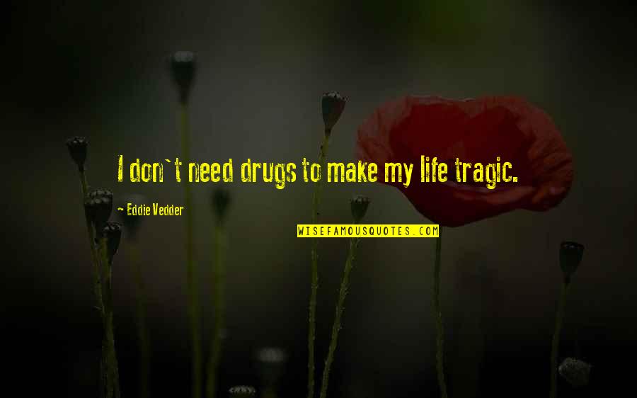 Stabileste Quotes By Eddie Vedder: I don't need drugs to make my life Stabileste Quotes By Eddie Vedder: I don't need drugs to make my life